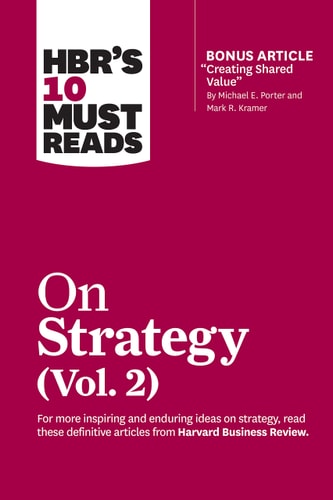 HBR's 10 Must Reads on Strategy, Vol. 2 (with Bonus Article Creating Shared Value by Michael E. Porter and Mark R. Kramer)-zoom-