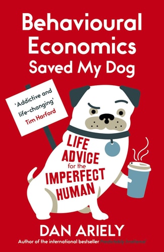 Behavioural Economics Saved My Dog Life Advice for the Imperfect Human