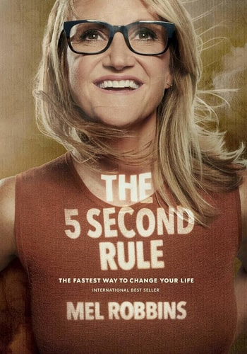 The 5 Second Rule Transform Your Life, Work, and Confidence with Everyday Courage