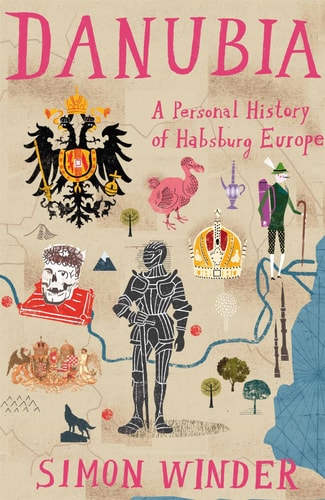 Danubia A Personal History of Habsburg Europe