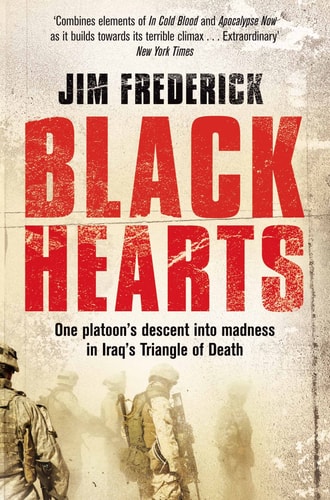 Black Hearts One Platoon's Descent Into Madness in Iraq's Triangle of Death