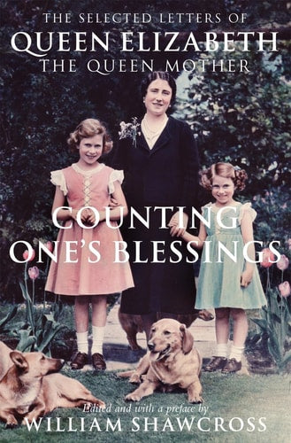 Counting One's Blessings Selected Letters of Queen Elizabeth the Queen Mother