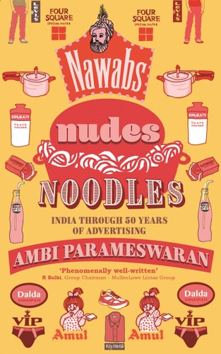Nawabs, Nudes, Noodles India Through 50 Years of Advertising