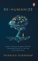 Re-Humanize How to Build Human-Centric Organizations in the Age of Algorithms