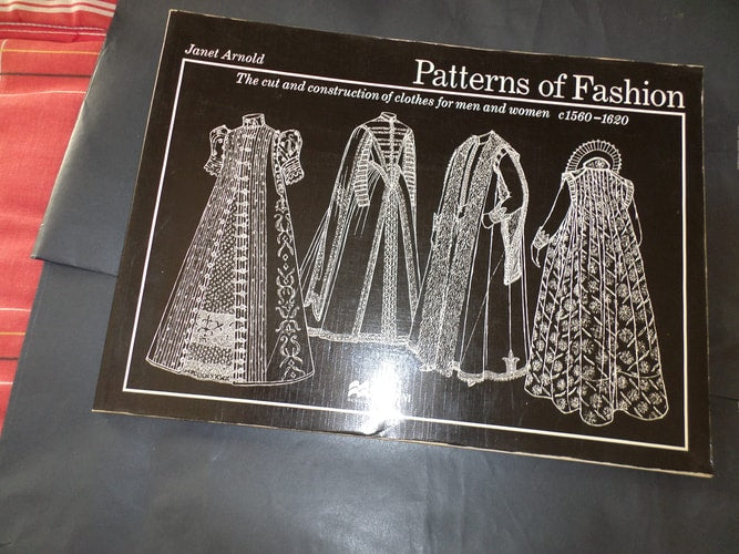 Patterns of Fashion The Cut and Construction of Clothes for Men and Women, C1560-1620