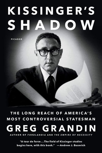 Kissinger's Shadow The Long Reach of America's Most Controversial Statesman