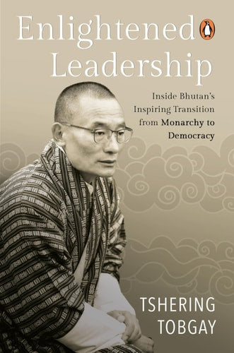 Enlightened Leadership Inside Bhutan's Inspiring Transition from Monarchy to Democracy