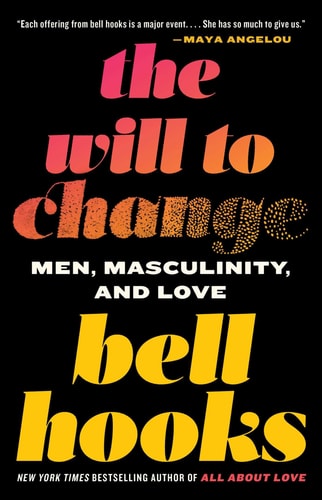 The Will to Change Men, Masculinity, and Love