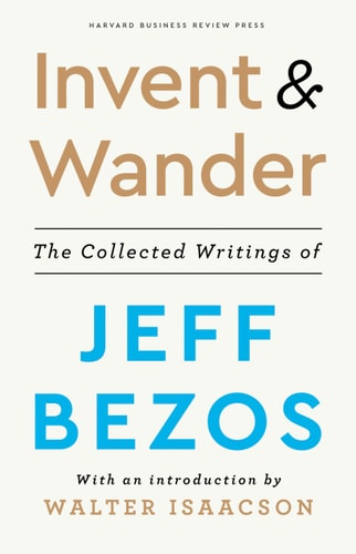 Invent & Wander The Collected Writings of Jeff Bezos