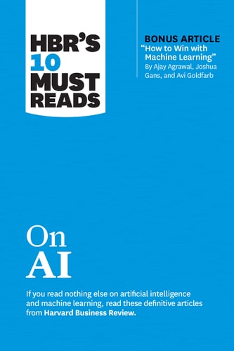 HBR's 10 Must Reads on AI (with Bonus Article How to Win with Machine Learning by Ajay Agrawal, Joshua Gans, and Avi Goldfarb)-zoom-