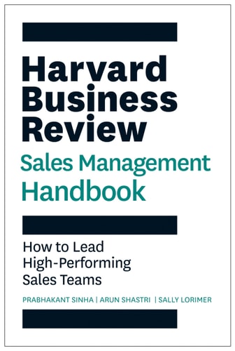 The Harvard Business Review Sales Management Handbook How to Lead High-Performing Sales Teams