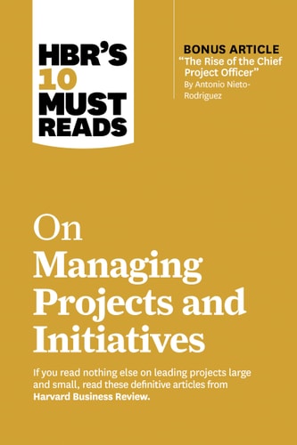 HBR's 10 Must Reads on Managing Projects and Initiatives-1