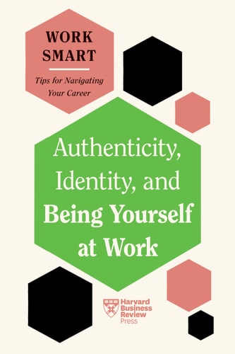 Authenticity, Identity, and Being Yourself at Work (HBR Work Smart Series)-zoom-