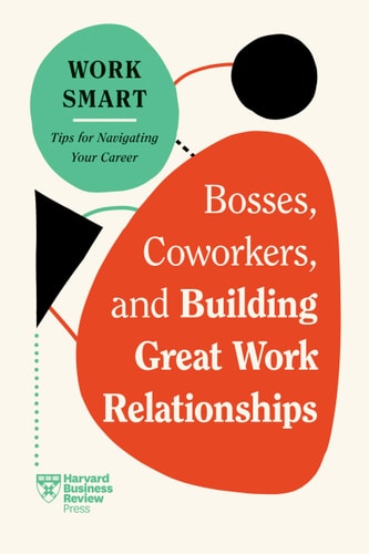 Bosses, Coworkers, and Building Great Work Relationships (HBR Work Smart Series)-zoom-1