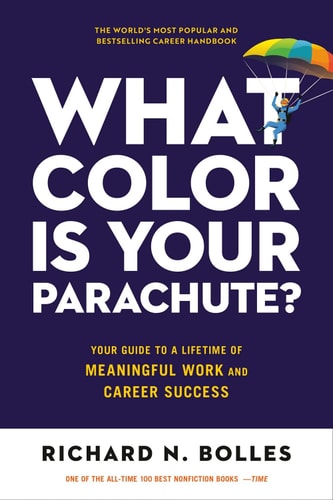 What Color Is Your Parachute? Your Guide to a Lifetime of Meaningful Work and Career Success