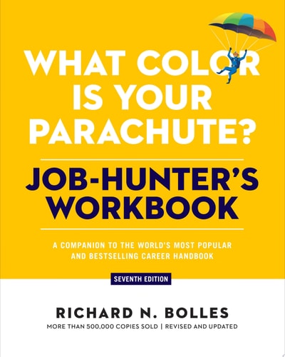 What Color Is Your Parachute? Job-Hunter's Workbook, Seventh Edition A Companion to the World's Most Popular and Bestselling Career Handbook