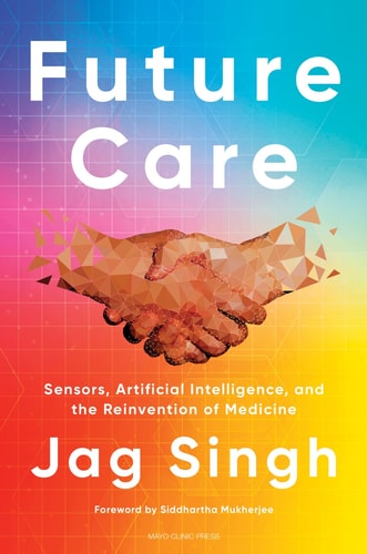 Future Care Sensors, Artificial Intelligence, and the Reinvention of Medicine