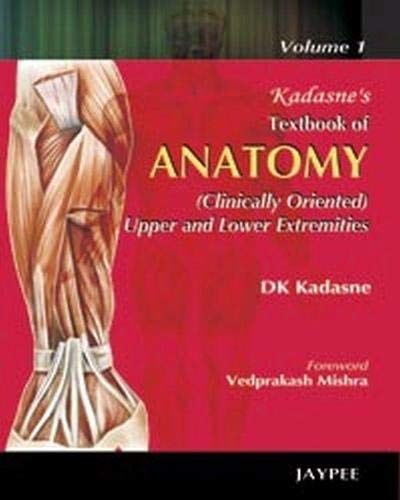 Kadasne's Textbook of Anatomy (Clinically Oriented Upper and Lower Extremities) Volume 1