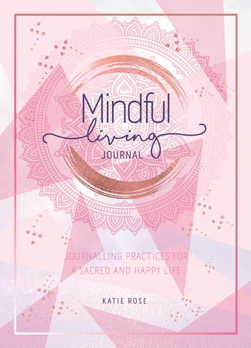 Mindful Living Journal Journalling Practices for a sacred and happy life