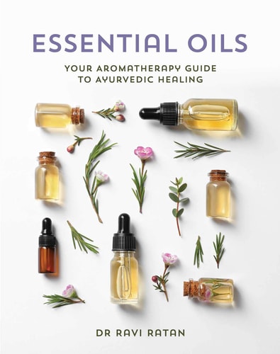 Essential Oils Your Aromatherapy Guide to Ayurvedic Healing