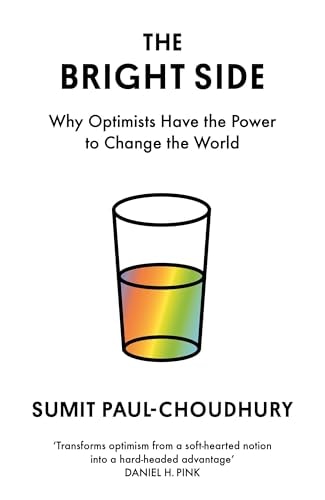 The Bright Side Why Optimists Have the Power to Change the World