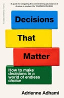 Decisions That Matter How to Make Decisions in a World of Endless Choice-1