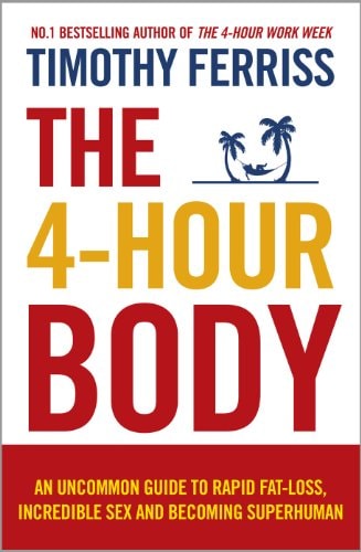 The 4-hour Body An Uncommon Guide to Rapid Fat-loss, Incredible Sex and Becoming Superhuman