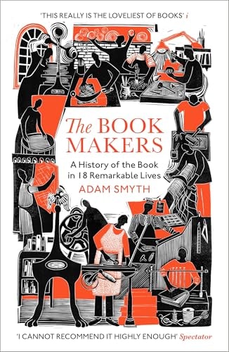 The Book-Makers A History of the Book in 18 Remarkable Lives