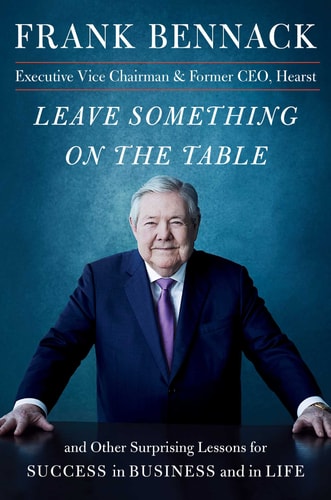 Leave Something on the Table and Other Surprising Lessons for Success in Business and in Life