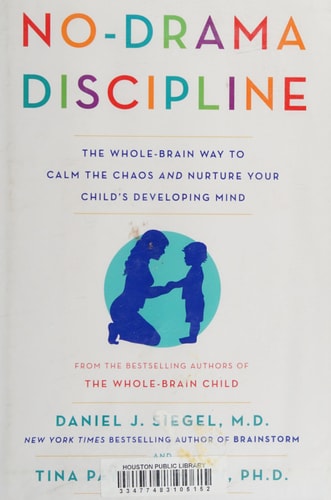 No-Drama Discipline The Whole-Brain Way to Calm the Chaos and Nurture Your Child's Developing Mind