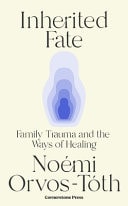 Inherited Fate Family Trauma and the Ways of Healing
