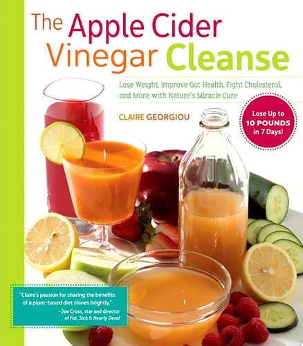 The Apple Cider Vinegar Cleanse Lose Weight, Improve Gut Health, Fight Cholesterol, and More with Nature's Miracle Cure