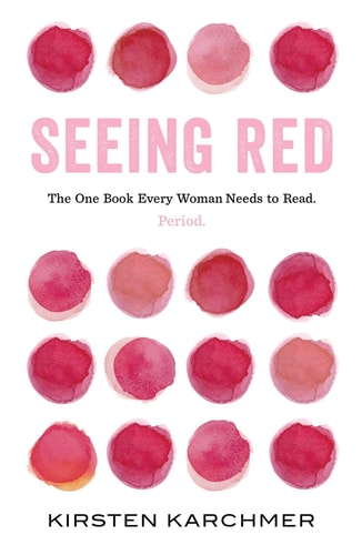 Seeing Red The One Book Every Woman Needs to Read. Period.