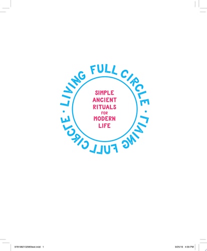 Living Full Circle Simple Ancient Rituals for Modern Life