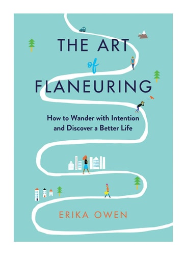 The Art of Flaneuring How to Wander with Intention and Discover a Better Life