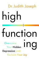High Functioning Overcome Your Hidden Depression and Reclaim Your Joy