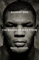 Baddest Man The Making of Mike Tyson