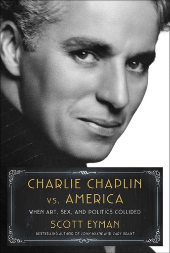 Charlie Chaplin Vs. America When Art, Sex, and Politics Collided