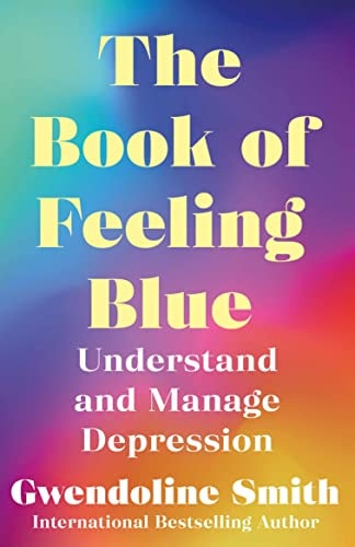 The Book of Feeling Blue Understand and Overcome Depression