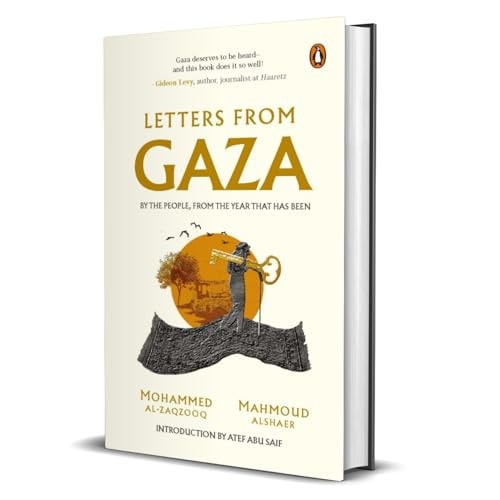 Letters from Gaza A Collection by the People; Unveiling Their Stories and Emotions from the Year That Has Been