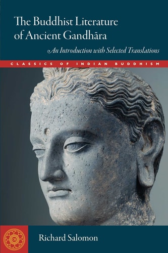 The Buddhist Literature of Ancient Gandhara An Introduction with Selected Translations