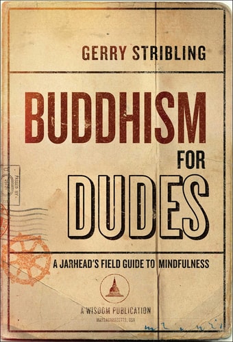 Buddhism for Dudes A Jarhead's Field Guide to Mindfulness