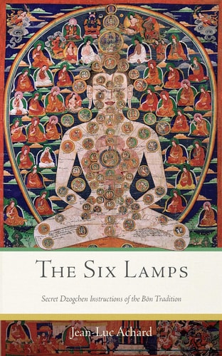 The Six Lamps Secret Dzogchen Instructions of the Bön Tradition