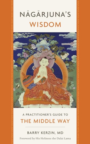 Nagarjuna's Wisdom A Practitioner's Guide to the Middle Way
