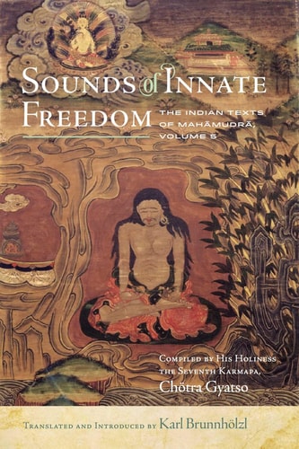 Sounds of Innate Freedom The Indian Texts of Mahamudra, Vol. 5