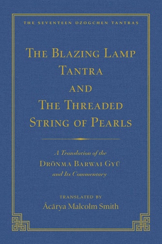 The Tantra Without Syllables (Vol 3) and The Blazing Lamp Tantra (Vol 4) A Translation of the Yigé Mepai Gyu (Vol. 3) A Translation of the Drönma Barwai Gyu and Mutik Trengwa Gyupa (Vol 4)