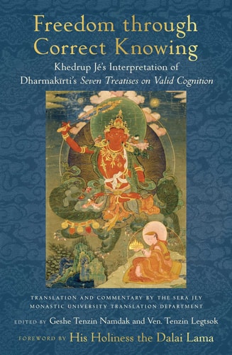 Freedom Through Correct Knowing On Khedrup Jé's Interpretation of Dharmakirti