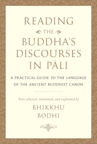 Reading the Buddha's Discourses in Pali A Practical Guide to the Language of the Ancient Buddhist Canon