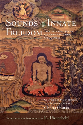 Sounds of Innate Freedom The Indian Texts of Mahamudra, Volume 2