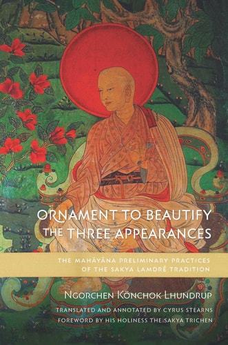 Ornament to Beautify the Three Appearances The Mahayana Preliminary Practices of the Sakya Lamdré Tradition